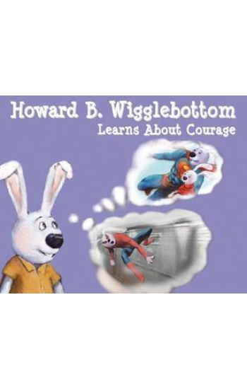 Howard B. Wigglebottom Learns about Courage