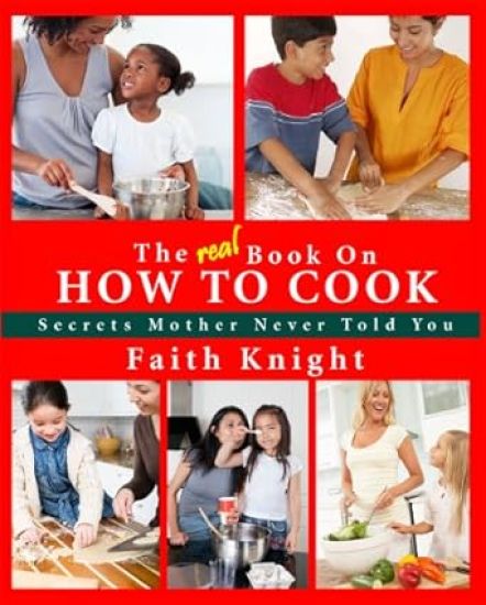 The Real Book on How to Cook: Secrets Mother Never Told You
