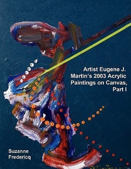 Artist Eugene J. Martin's 2003 Acrylic Paintings on Canvas, Part 1