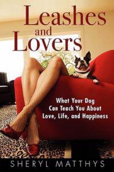 Leashes and Lovers: What Your Dog Can Teach You about Love, Life, and Happiness