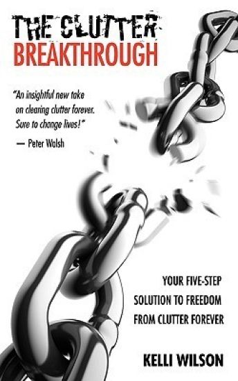 The Clutter Breakthrough: Your Five-Step Solution to Freedom from Clutter Forever