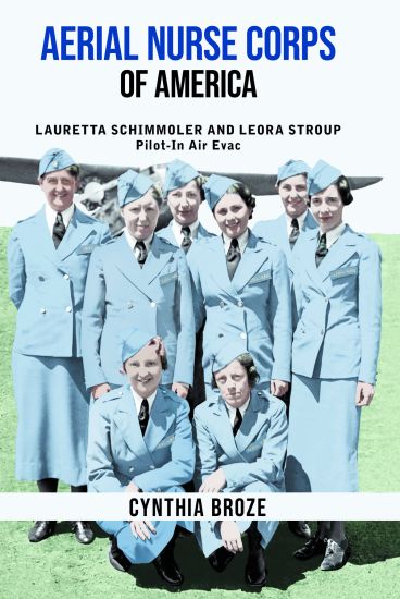 Aerial Nurse Corps of America: Lauretta Schimmoler and Leora Stroup Pilot-In Air Evac