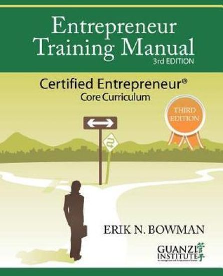 Entrepreneur Training Manual, Third Edition: Certified Entrepreneur Core Curriculum