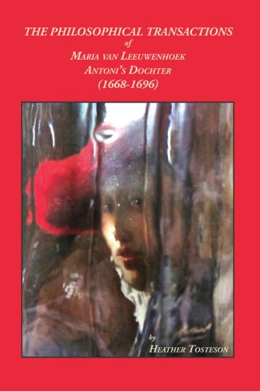 The Philosophical Transactions of Maria Van Leeuwenhoek, Antoni's Dochter (1668-1696)
