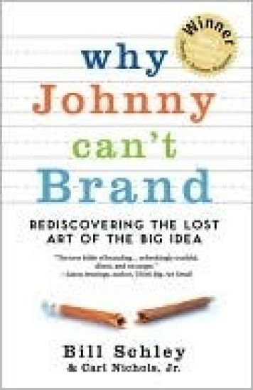Why Johnny Can't Brand: Rediscovering the Lost Art of the Big Idea