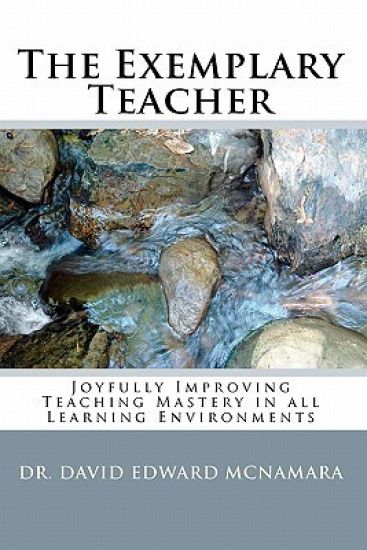 The Exemplary Teacher: Joyfully Improving Teaching Mastery in all Learning Environments