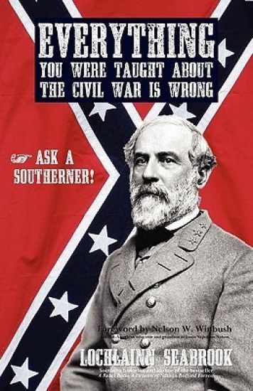 Everything You Were Taught About the Civil War is Wrong, Ask a Southerner!