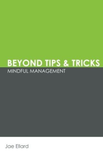 Beyond Tips & Tricks: Mindful Management