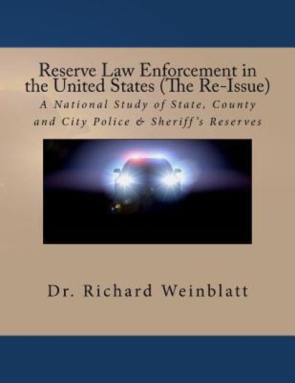 Reserve Law Enforcement in the United States (The Re-Issue): A National Study of State, County and City Police & Sheriff's Reserves