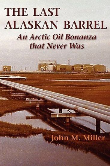 The Last Alaskan Barrel: An Arctic Oil Bonanza That Never Was