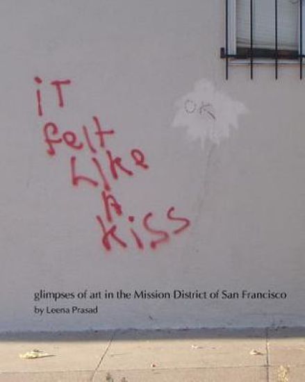 iT felt Like A kiss: glimpses of art in the Mission District of San Francisco