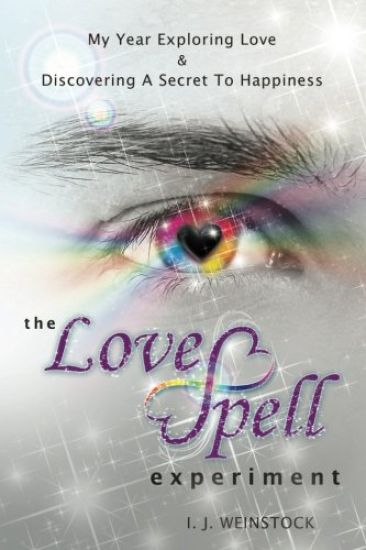 The Lovespell Experiment: My Year Exploring Love & Discovering a Secret to Happiness