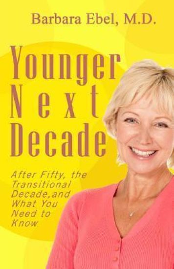 Younger Next Decade: After Fifty, the Transitional Decade, and What You Need to Know