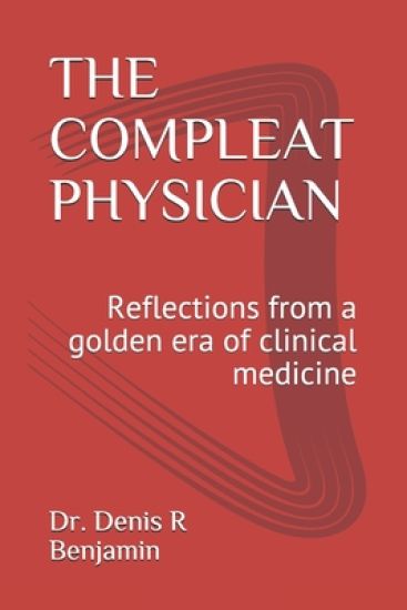 The Compleat Physician: Reflections from a golden era of clinical medicine