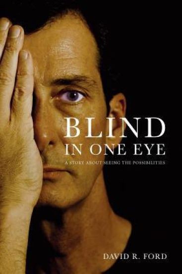 Blind in One Eye: A Story about Seeing the Possibilities