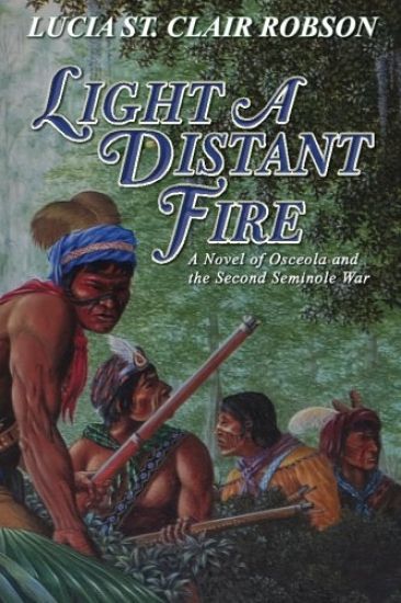 Light a Distant Fire: A Novel of Osceola and the Second Seminole War