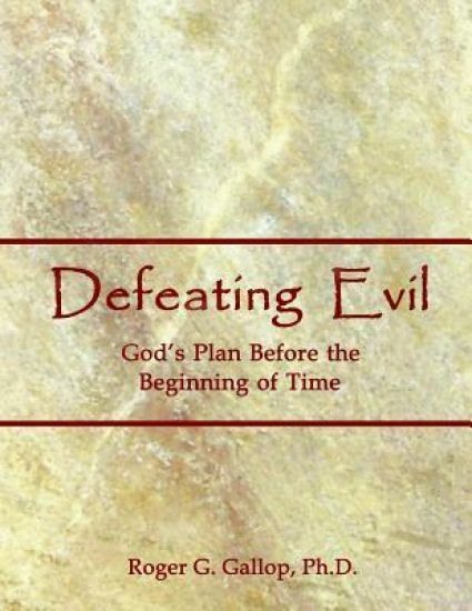 Defeating Evil - God's Plan Before the Beginning of Time: Planet Earth - God's Testing Ground
