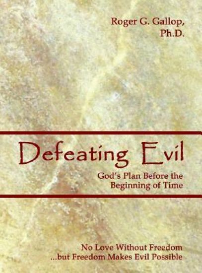 Defeating Evil - God's Plan Before the Beginning of Time: Planet Earth - God's Testing Ground