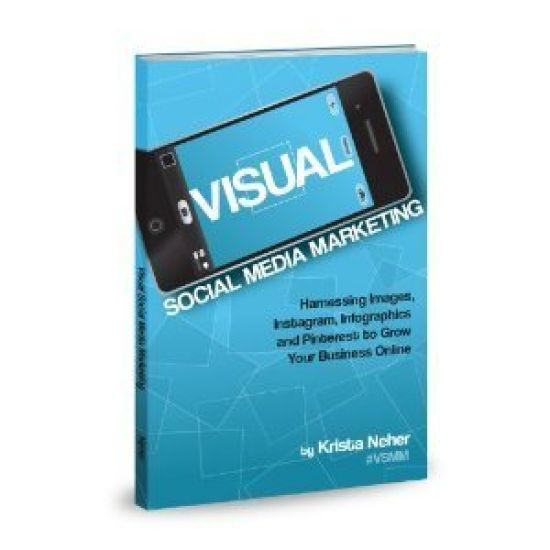Visual Social Media Marketing: Harnessing Images, Instagram, Infographics and Pinterest to Grow Your Business Online