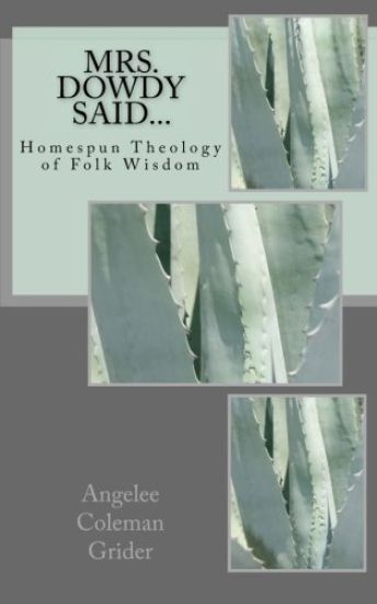 Mrs. Dowdy Said...: Homespun Theology of Folk Wisdom