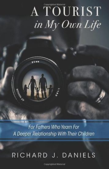 A Tourist In My Own Life: For Fathers Who Yearn For a Deeper Relationship With Their Children