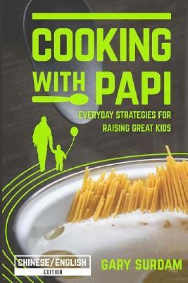 Cooking with Papi, Chinese/English Edition: Everyday Strategies for Raising Great Kids