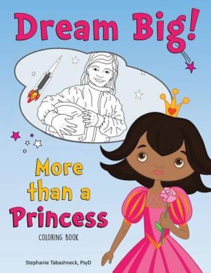 Dream Big! More than a Princess Coloring Book