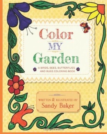 Color My Garden: A Birds, Bees, Butterflies and Bugs Coloring Book