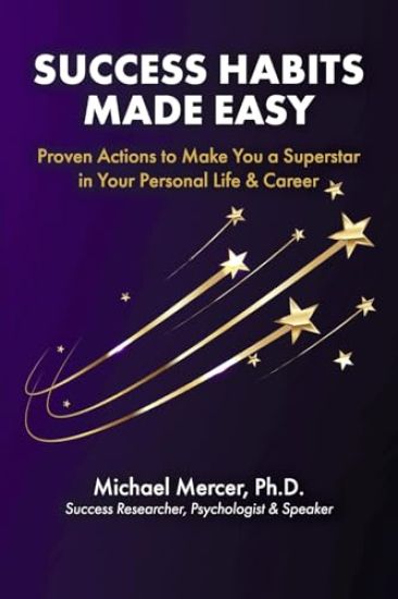 Success Habits Made Easy: Proven Actions to Make You a Superstar in Your Personal Life & Career