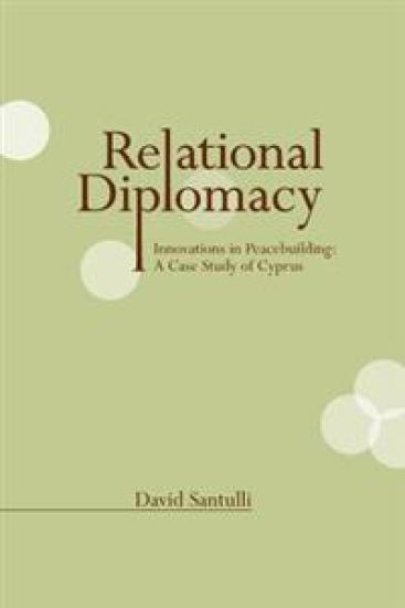 Relational Diplomacy: Innovations in Peacebuilding: A Case Study of Cyprus