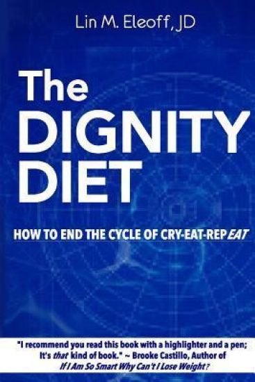 The Dignity Diet: How to End the Cycle of Cry-Eat-Repeat