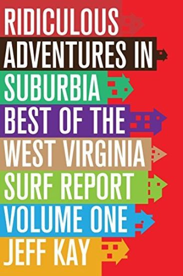 Ridiculous Adventures in Suburbia: Best of the West Virginia Surf Report, Volume One