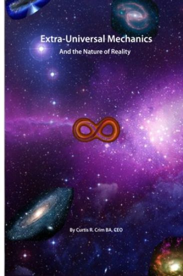 Extra-Universal Mechanics: And the Nature of Reality