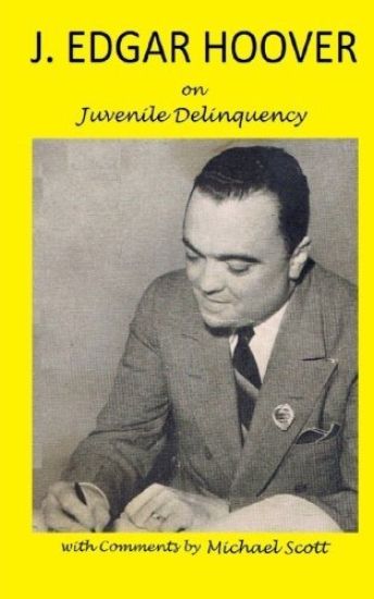 J. Edgar Hoover on Juvenile Delinquency: with Commentary by Michael Scott