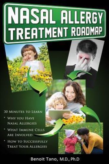 Nasal Allergy Treatment Roadmap: 30 minutes to learn: why you have allergies, what immnue cells are involved, and how to sucessfully treat your allerg