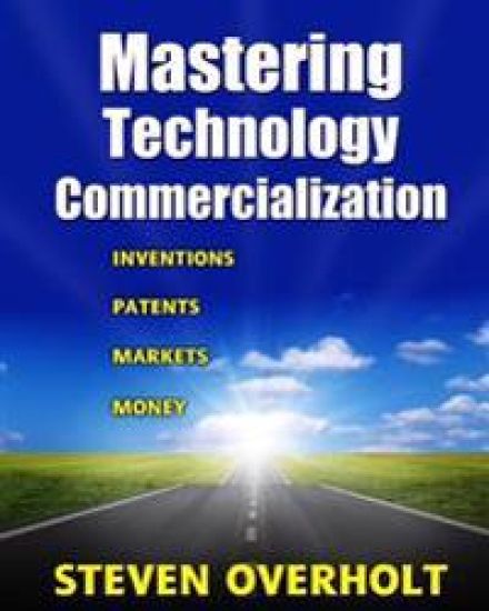 Mastering Technology Commercialization: Inventions; Patents; Markets; Money