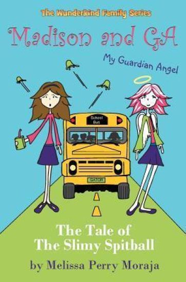 Madison and G.A. (My Guardian Angel) - A Tale of the Slimy Spitball