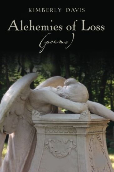 Alchemies of Loss (poems): Featuring "Alchemy," Winner of the 2009-2010 James Wright Poetry Award