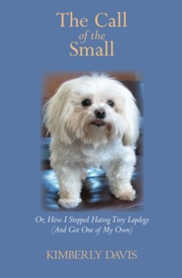 The Call of the Small: Or, How I Stopped Hating Tiny Lapdogs (and Got One of My Own)