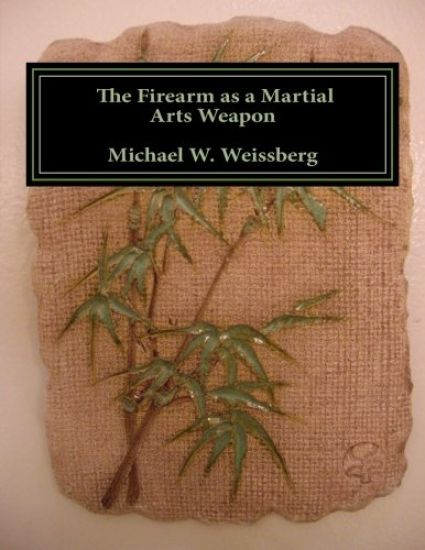 The Firearm as a Martial Arts Weapon