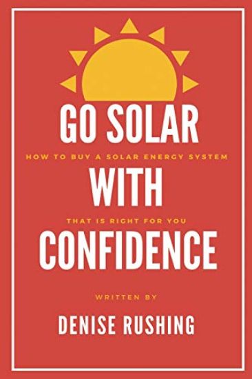 Go Solar with Confidence: How to Buy a Solar Energy System That Is Right for You