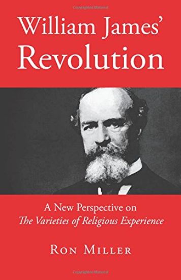 William James' Revolution: A New Perspective on the Varieties of Religious Experience