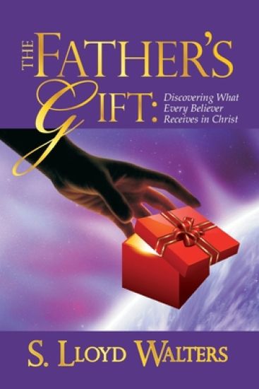 The Father's Gift: Discovering What Every Believer Receives in Christ