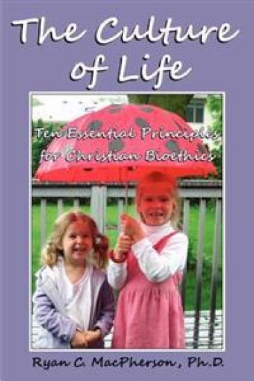 The Culture of Life: Ten Essential Principles for Christian Bioethics