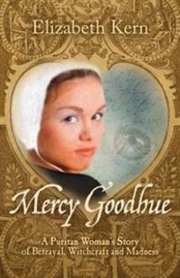 Mercy Goodhue, a Puritan Woman's Story of Betrayal, Witchcraft and Madness