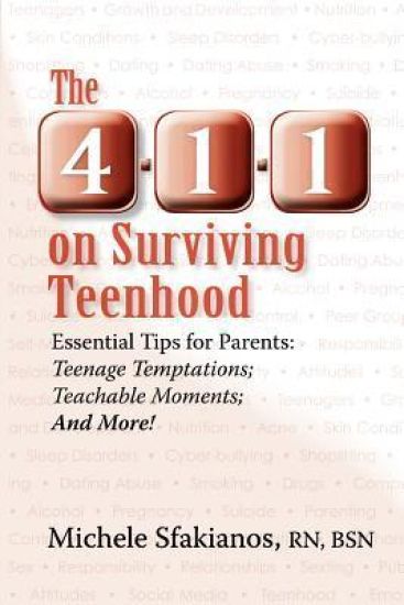 The 4-1-1 on Surviving Teenhood: Essential Tips for Parents: Teenage Temptations; Teachable Moments; And More!