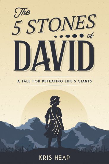 The 5 Stones of David: A Tale for Defeating Life's Giants