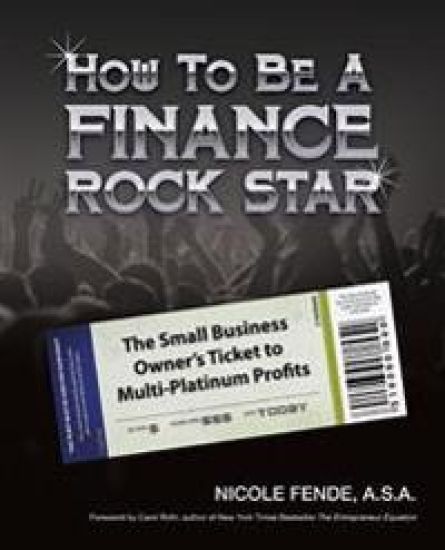 How To Be A Finance Rock Star: The Small Business Owner's Ticket To Multi-Platinum Profits
