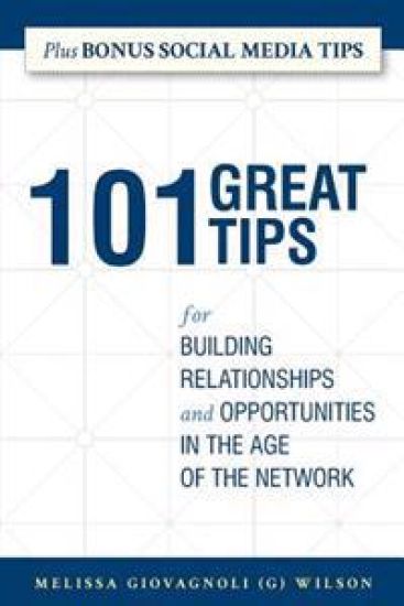 101 Great Tips: For Building Relationships and Opportunities in the Age of the Network