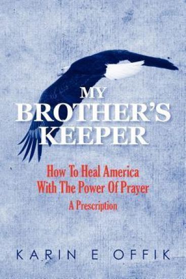 My Brother's Keeper: How to Heal America with the Power of Prayer: A Prescription